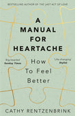 Front cover of the book 'A Manual for Heartache: How to Feel Better' by Cathy Rentzenbrink.