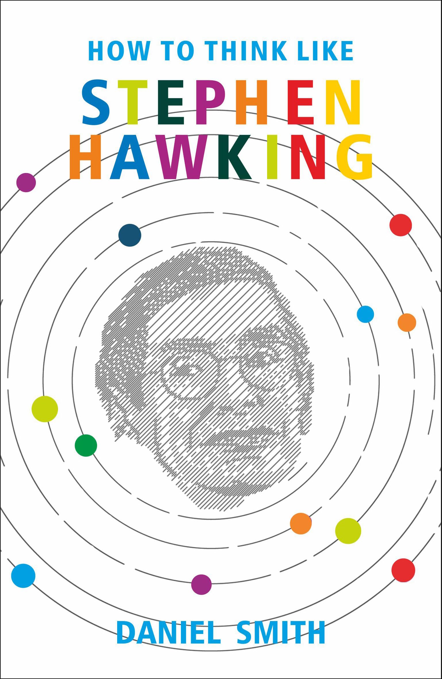 Front cover of the book 'How to think like Stephen Hawking' by Daniel Smith.