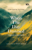 Front cover of the book 'When the Day Dawned: A Collection of Short Stories' by Som Nath Zutshi.