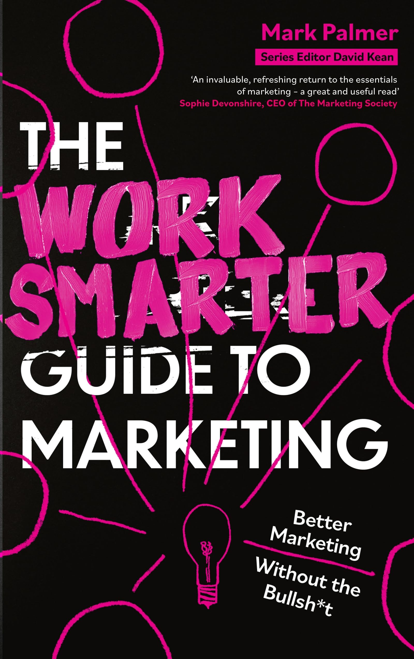 Front cover of the book 'The Work Smarter Guide to Marketing: Better Marketing Without the Bullsh*t' by Mark Palmer.
