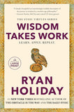 Wisdom Takes Work: Learn. Apply. Repeat. PaperbackÐ  by Ryan Holiday