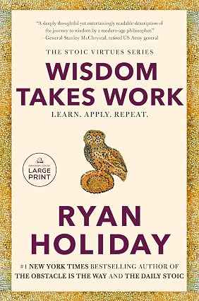 Wisdom Takes Work: Learn. Apply. Repeat. (The Stoic Virtues Series)