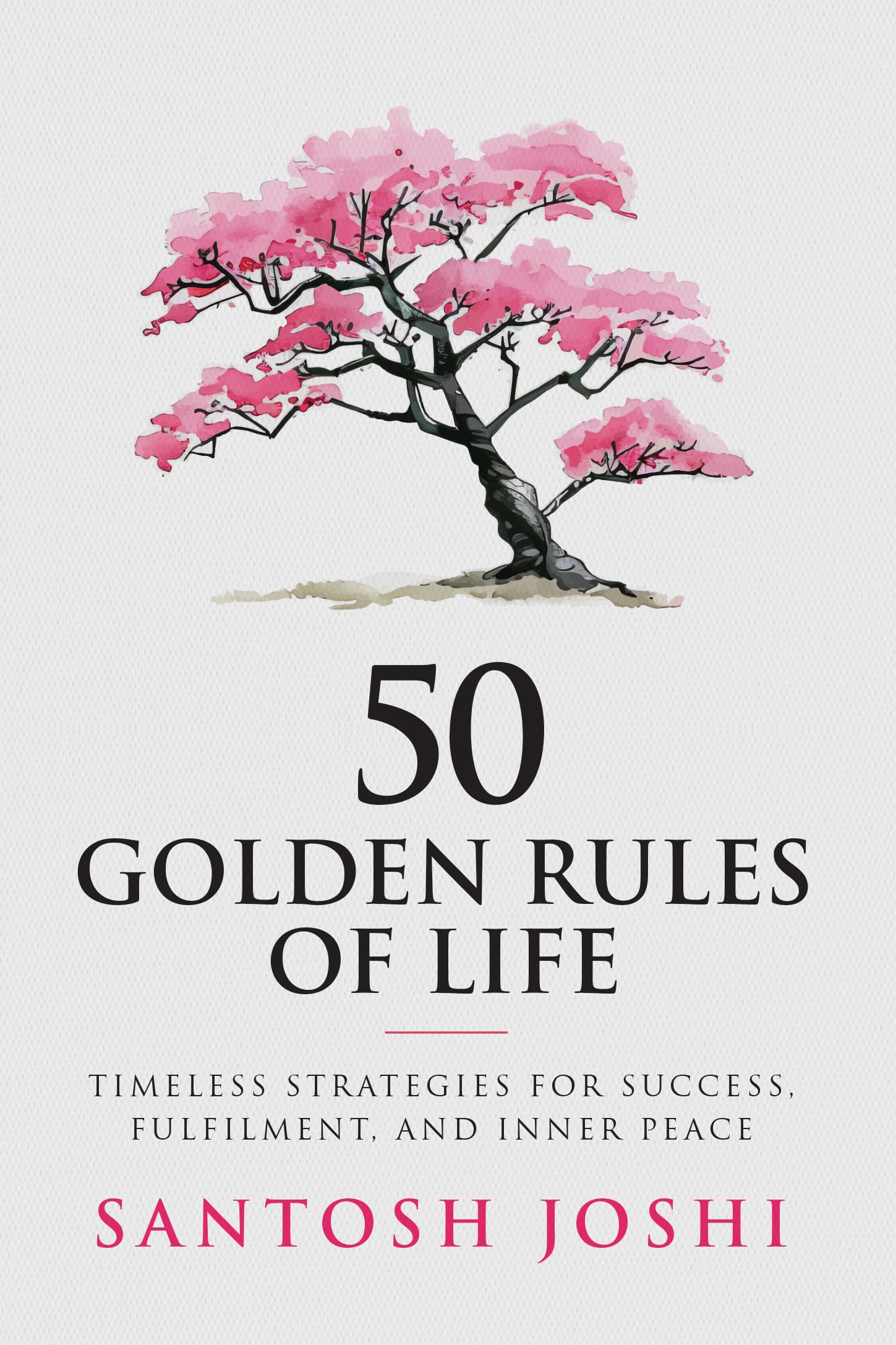Front cover of the book '50 Golden Rules of Life: Timeless Strategies for Success Fulfilment and Inner Peace' by Santosh Joshi.