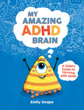 Front cover of the book 'My Amazing ADHD Brain: A Child's Guide to Thriving with ADHD' by Emily Snape.