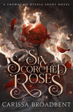 Front cover of the book 'Six Scorched Roses' by Carissa Broadbent.