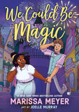 Front cover of the book 'We Could Be Magic' by Marissa Meyer, Joelle Murray.