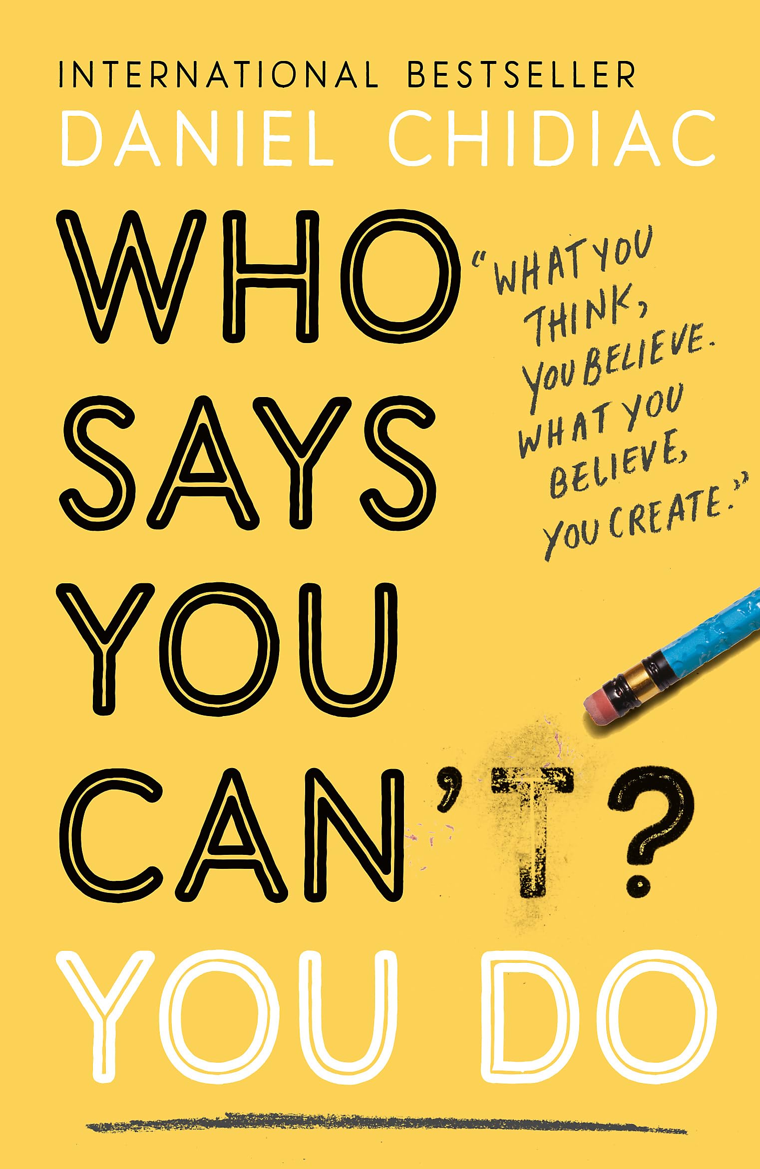 Front cover of the book 'Who Says You Can't? You Do: The life-changing self help book that's empowering people around the world to live an extrao' by Chidiac, Daniel.