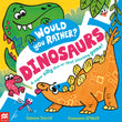 Front cover of the book 'Macmillan Childrens Books Would You Rather? Dinosaurs! A super silly this-or-that choosing game!.' by Donna David.