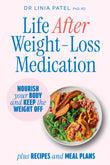 Front cover of the book 'Life After Weight-Loss Medication: Nourish your body and keep the weight off - plus recipes and meal plans' by Dr Linia Patel.
