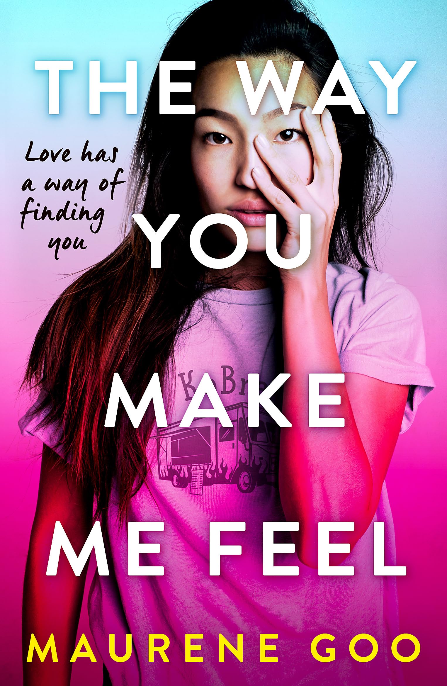 Front cover of the book 'The Way You Make Me Feel' by Maurene Goo.