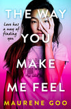 Front cover of the book 'The Way You Make Me Feel' by Maurene Goo.