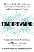 Front cover of the book 'TomorrowMind: Thrive at Work with Resilience, Creativity and Connection, Now and in an Uncertain Future' by Gabriella Rosen Kellerman and Martin Seligman.