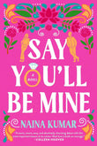 Say You'll Be Mine -  PaperbackÐ  by Naina Kumar