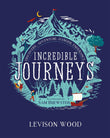 Front cover of the book 'Hodder Stoughton Incredible Journeys Discovery, Adventure, Danger, Endurance.' by Levison Wood.