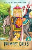Front cover of the book 'Hachette India Trumpet Calls: Epic Tales of Extraordinary Elephants' by Nalini Ramachandran.
