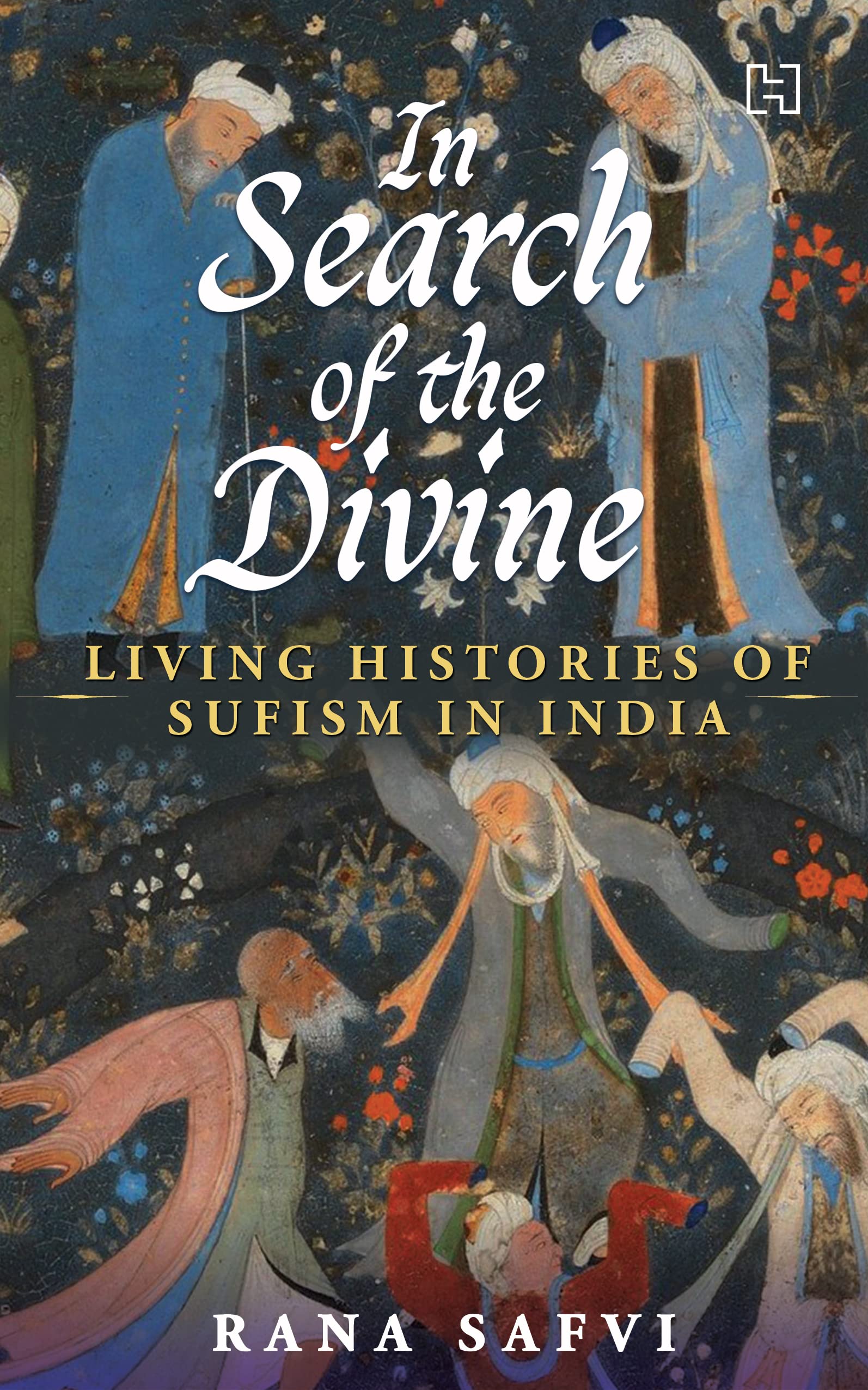Front cover of the book 'In Search of the Divine: Living Histories of Sufism in India' by Safvi, Rana.