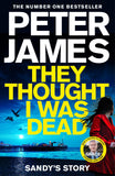 Front cover of the book 'They Thought I Was Dead: Sandy's Story (Roy Grace, 20)' by Peter James.