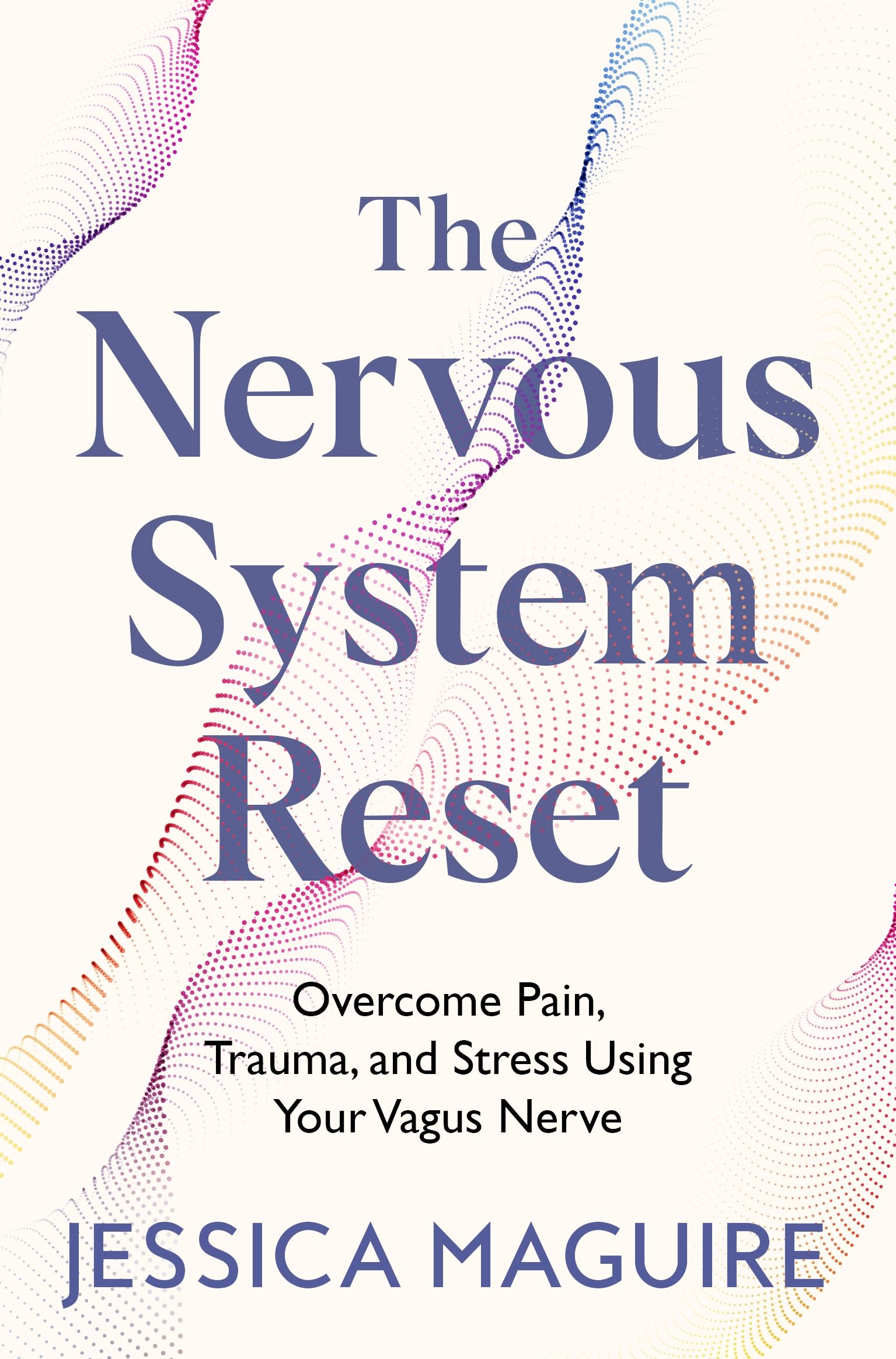 Front cover of the book 'The Nervous System Reset: Overcome Pain, Trauma and Stress Using Your Vagus Nerve' by Jessica Maguire.