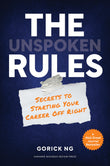 Front cover of the book 'The Unspoken Rules: Secrets to Starting Your Career Off Right' by Gorick Ng.