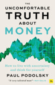 Front cover of the book 'The Uncomfortable Truth About Money: How to live with uncertainty and think for yourself' by Paul Podolsky.