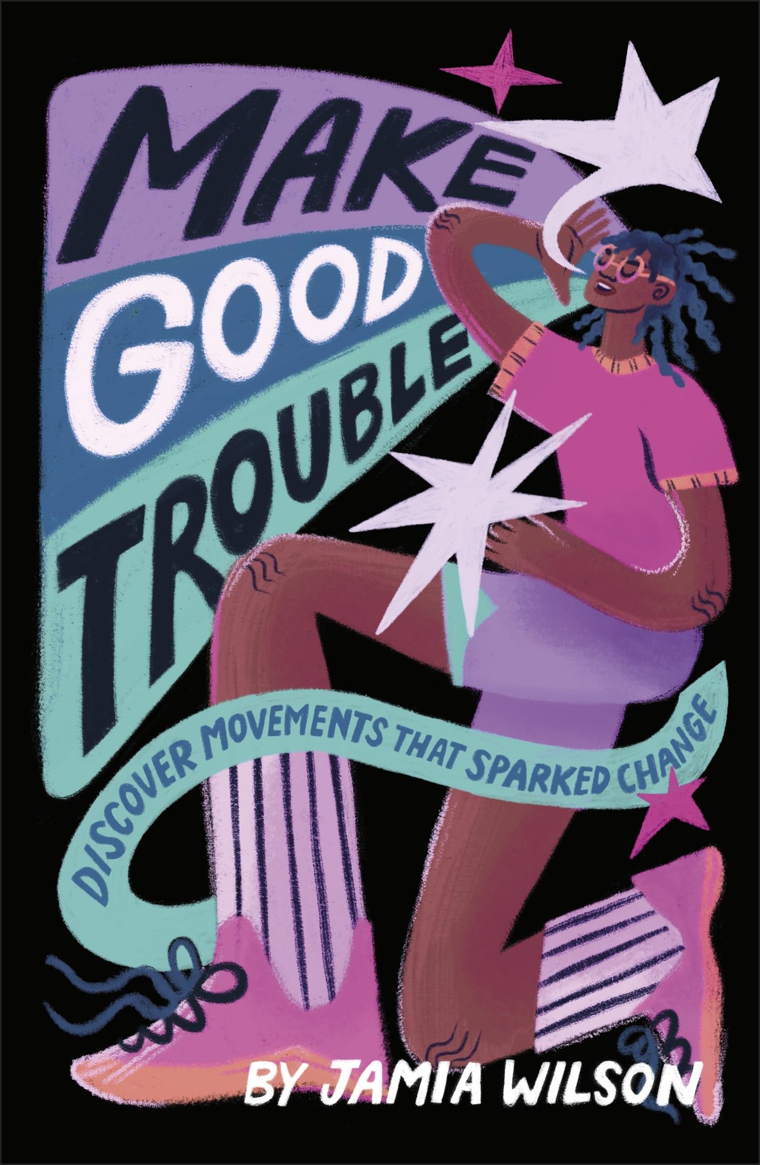 Front cover of the book 'DK Children Make Good Trouble Discover Movements That Sparked Change.' by Wilson, Jamia.