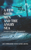 Front cover of the book 'A Few Good Men And The Angry Sea: Lessona in Disaster Management' by Air Commodore Nitin Sathe (Retd).