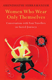Front cover of the book 'Women Who Wear Only Themselves' by Arundhathi Subramaniam.