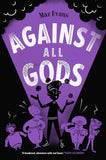 Front cover of the book 'Who Let The Gods Out? #4: Against All Gods' by Maz Evans.