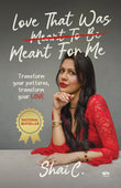Front cover of the book 'Love That Was Meant For Me: Transform your patterns, transform your LOVE' by Shai C..