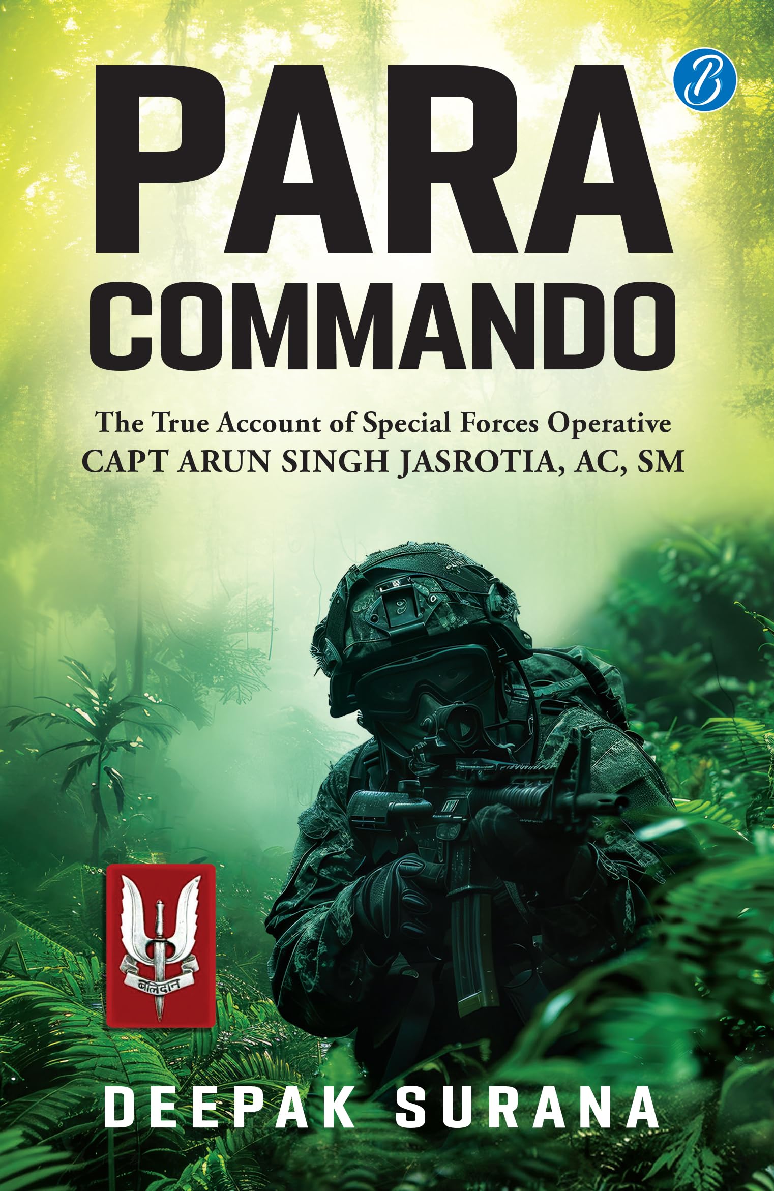 Front cover of the book 'Para Commando: The true account of a Special Forces Operative, Capt Arun Singh Jasrotia ǀ Real-Life Story of a Brave Par' by Deepak Surana.