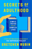 Front cover of the book 'Secrets of Adulthood: Simple Truths for Our Complex Lives - the inspiring new book from the multi-million copy bestselli' by Gretchen Rubin.