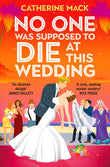 Front cover of the book 'No one was supposed to die at this wedding' by Catherine Mack.