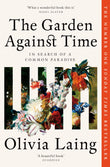Front cover of the book 'The Garden Against Time' by Olivia Laing.