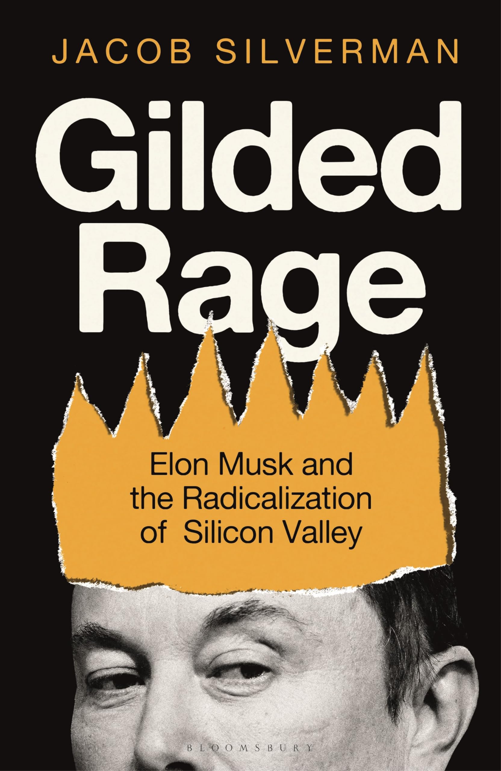 Front cover of the book 'Gilded Rage: Elon Musk and the Radicalization of Silicon Valley' by Jacob Silverman.