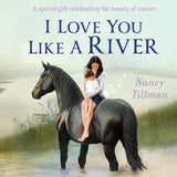 Front cover of the book 'I Love You Like a River' by Nancy Tillman.