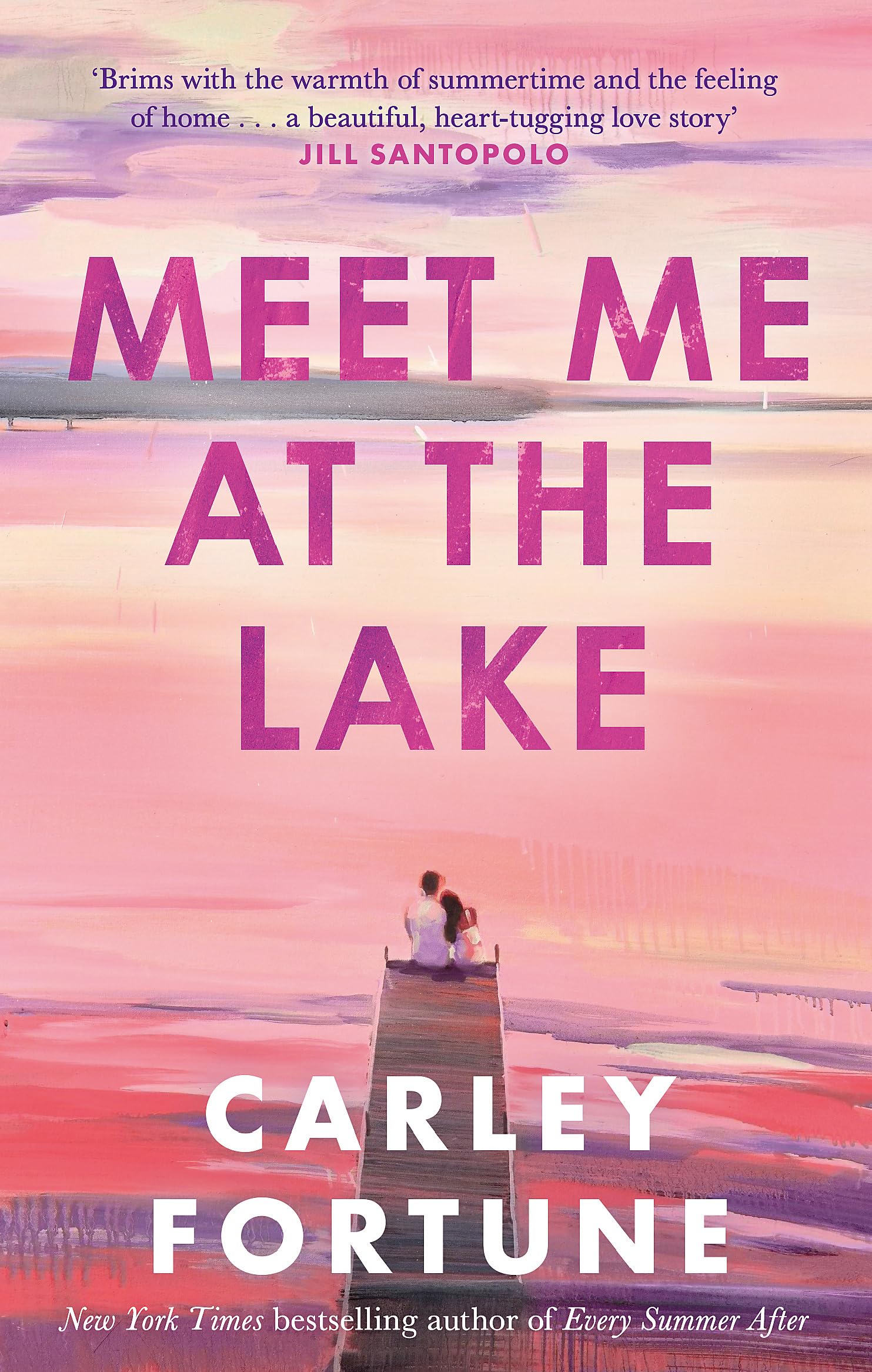 Front cover of the book 'Meet Me at the Lake: The breathtaking new novel from the author of EVERY SUMMER AFTER' by Fortune, Carley.