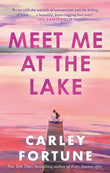 Front cover of the book 'Meet Me at the Lake: The breathtaking new novel from the author of EVERY SUMMER AFTER' by Fortune, Carley.