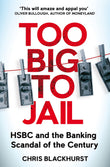 Front cover of the book 'Too Big to Jail: Inside HSBC, the Mexican drug cartels and the greatest banking scandal of the century' by Chris Blackhurst.