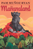 Front cover of the book 'Mañanaland' by Pam Muñoz Ryan.