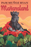 Front cover of the book 'Mañanaland' by Pam Muñoz Ryan.