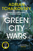 Front cover of the book 'Green City Wars' by Adrian Tchaikovsky.