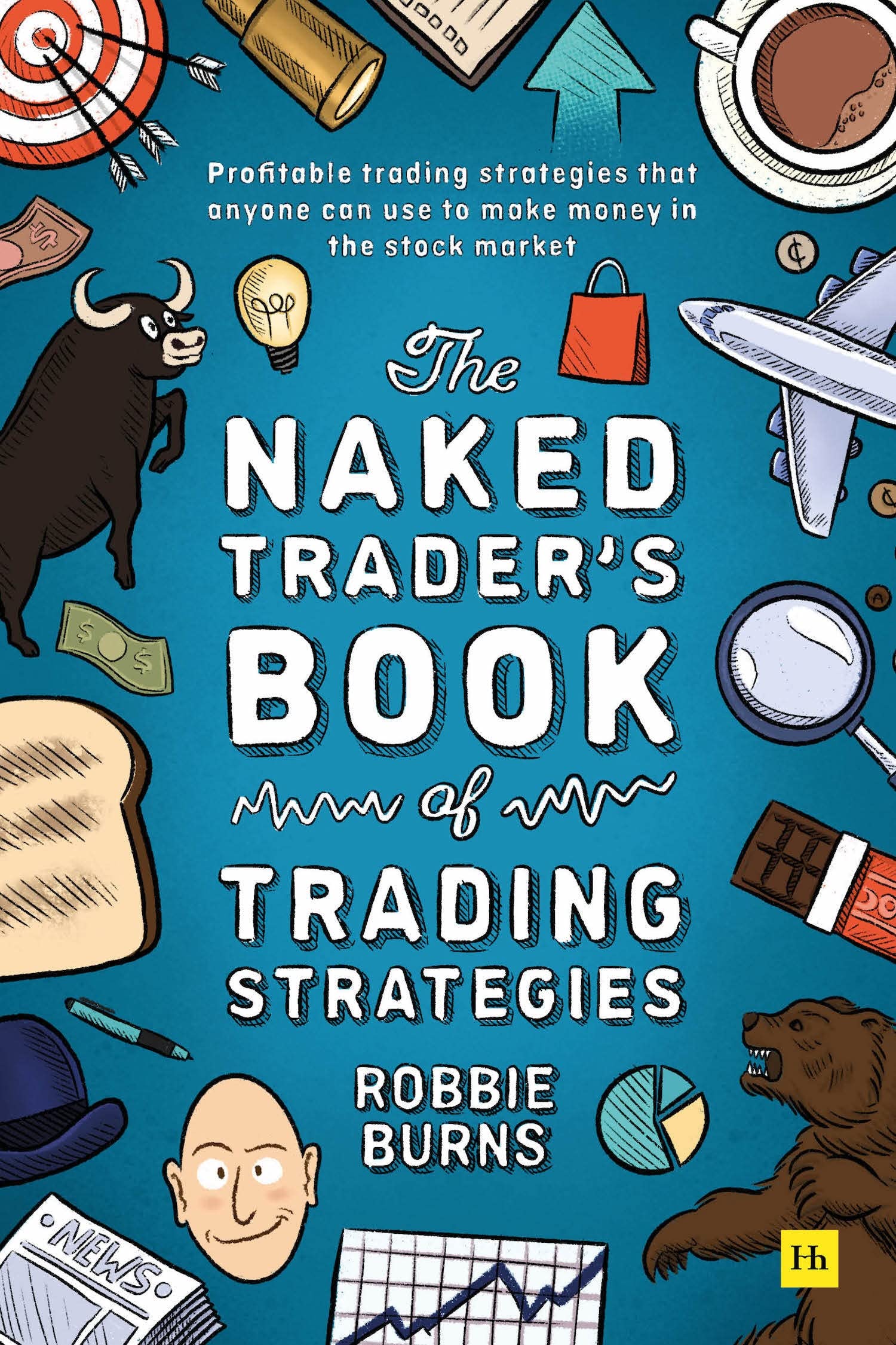 Front cover of the book 'The Naked Trader's Book of Trading Strategies: Profitable trading strategies that anyone can use to make money in the st' by Robbie Burns.