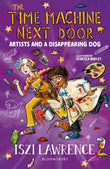 Front cover of the book 'Bloomsbury Education The Time Machine Next Door Artists and a Disappearing Dog.' by Iszi Lawrence.