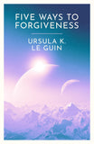Front cover of the book 'Five Ways to Forgiveness' by Ursula K. Le Guin.