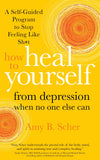 Front cover of the book 'How to Heal Yourself from Depression When No One Else Can: A Self-Guided Program to Stop Feeling Like Sh*t' by Amy B. Scher.