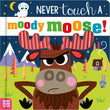 Front cover of the book 'Never Touch a Moody Moose!' by Cara Jenkins.