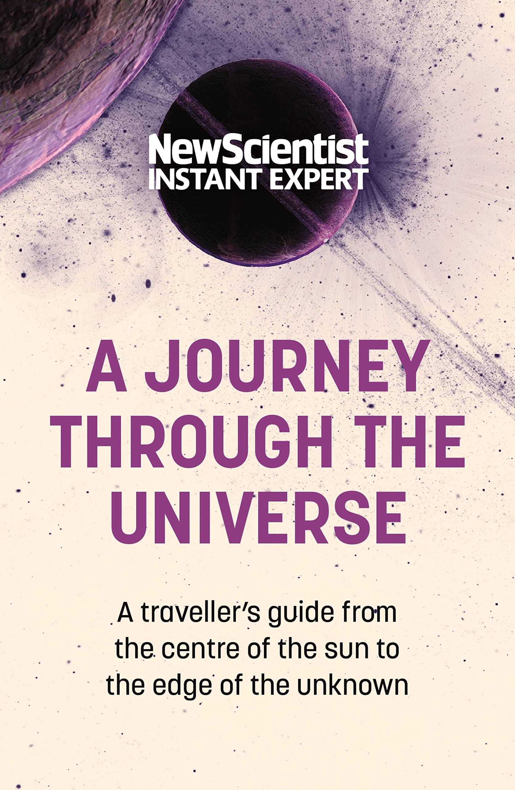 Front cover of the book 'A Journey Through the Universe: A traveler's guide from the center of the sun to the edge of the unknown' by New Scientist.