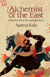 Front cover of the book 'Authorsupfront Publishing Services Private Limited Alchemist Of The East d: A timeless Tale Of Love And Adventure...' by Aporva Kala.