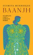 Front cover of the book 'Baanjh: Incomplete Lives of Complete Women' by Susmita Mukherjee.