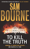 Front cover of the book 'To Kill the Truth' by Sam Bourne.